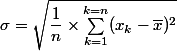 \sigma=\sqrt{\dfrac{1}{n}\times\sum_{k=1}^{k=n}(x_k-\bar x)^2}